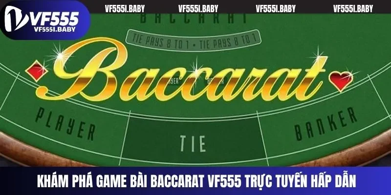 Khám phá game bài Baccarat VF555 trực tuyến hấp dẫn