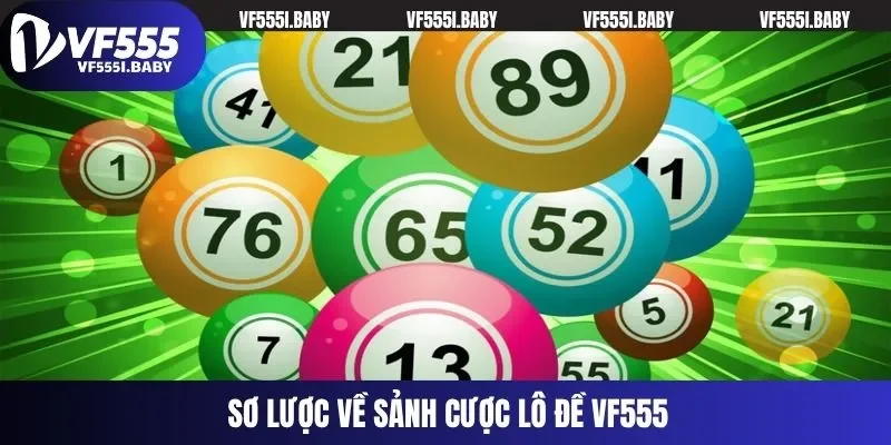 Sơ lược về sảnh cược lô đề VF555