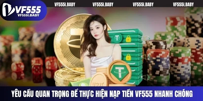 Yêu cầu quan trọng để thực hiện nạp tiền VF555 nhanh chóng