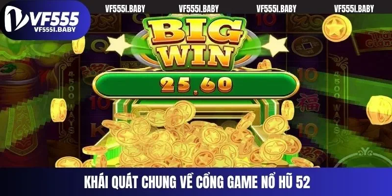Khái quát chung về cổng game nổ hũ 52