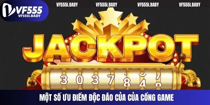 Một số ưu điểm độc đáo của của cổng game