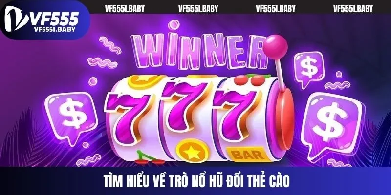 Tìm hiểu về trò nổ hũ đổi thẻ cào