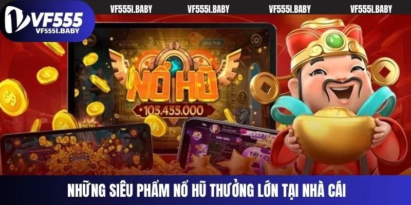 Những siêu phẩm nổ hũ thưởng lớn tại nhà cái